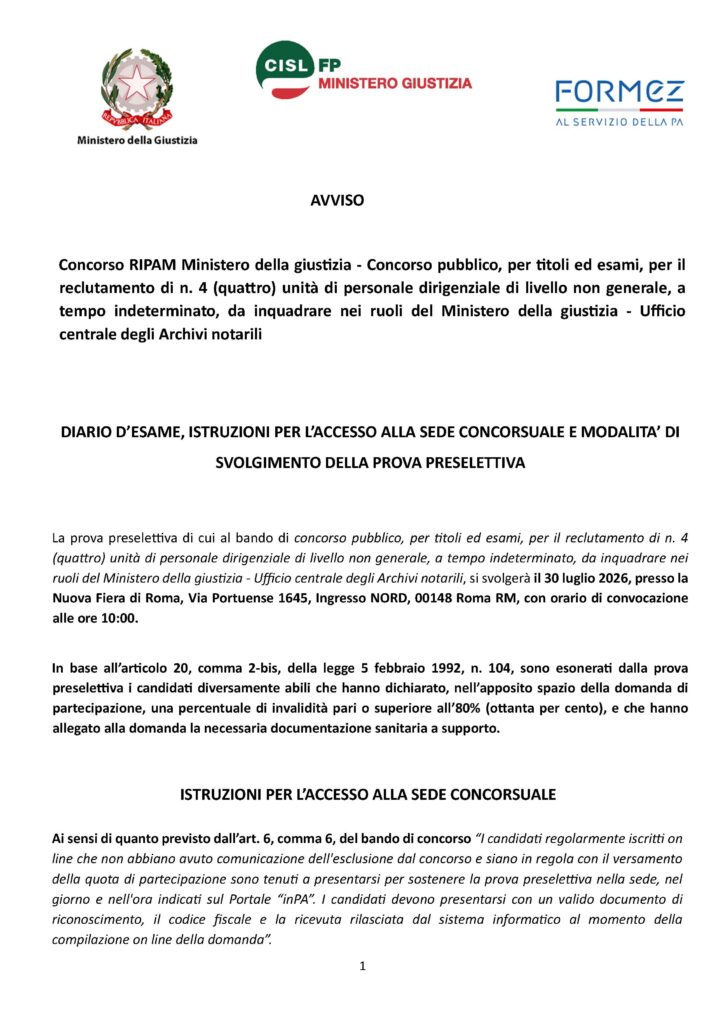 224 – CONCORSO RIPAM MINISTERO DELLA GIUSTIZIA – CONCORSO PUBBLICO, PER TITOLI ED ESAMI, PER IL RECLUTAMENTO DI N. 4 (QUATTRO) UNITÀ DI PERSONALE DIRIGENZIALE DI LIVELLO NON GENERALE, A TEMPO INDETERMINATO, DA INQUADRARE NEI RUOLI DEL MINISTERO DELLA GIUSTIZIA – UFFICIO CENTRALE DEGLI ARCHIVI NOTARILI – DIARIO D’ESAME, ISTRUZIONI PER L’ACCESSO ALLA SEDE CONCORSUALE E MODALITA’ DI SVOLGIMENTO DELLA PROVA PRESELETTIVA